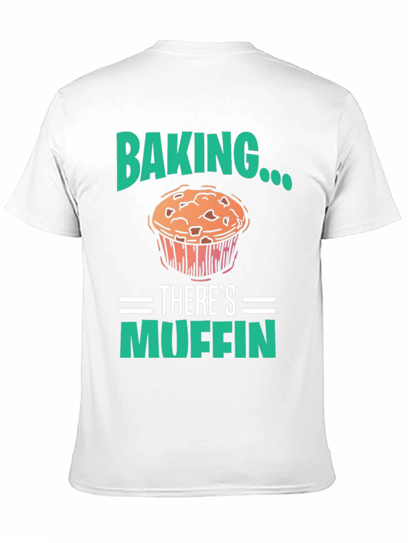 Baking Theres Muffin T-Shirt - Funny Baker Tee