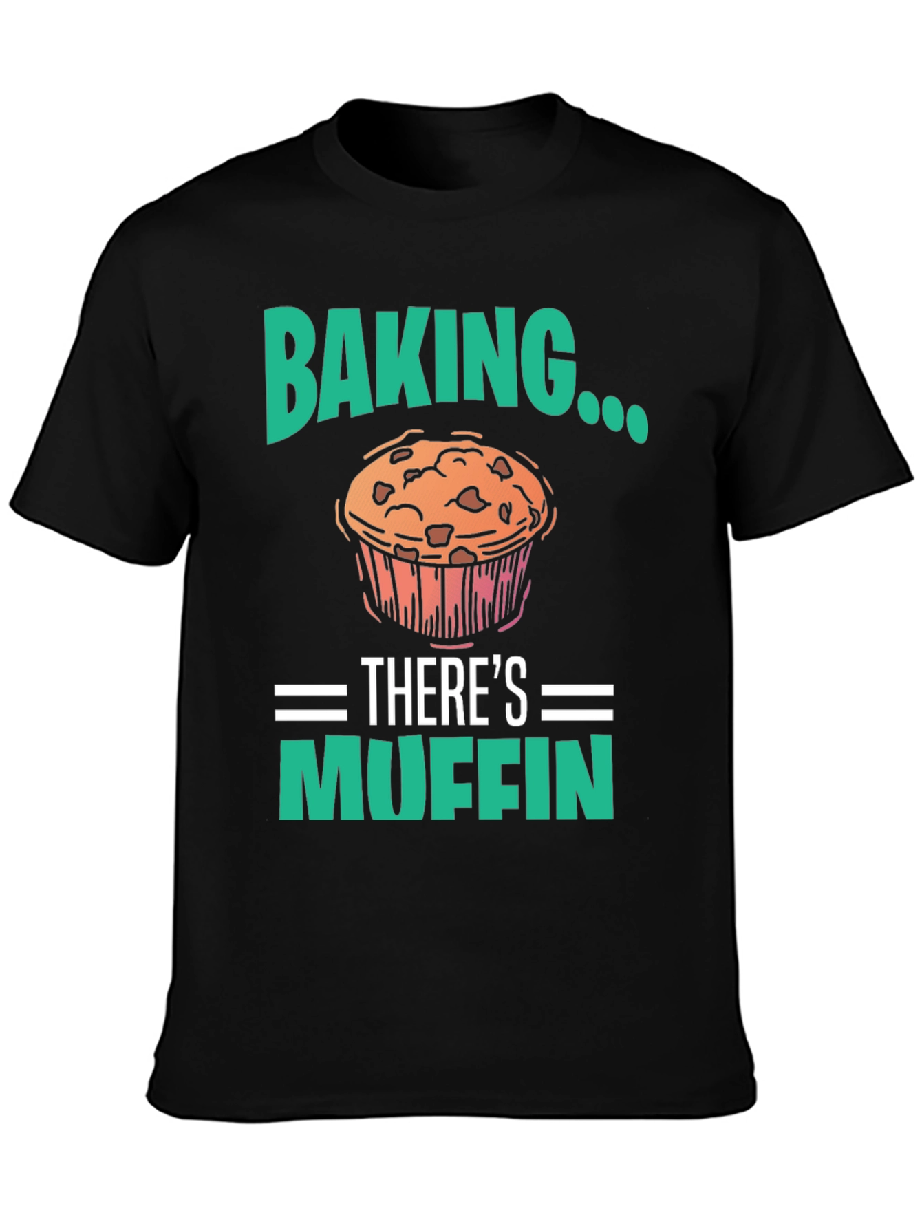 Baking Theres Muffin T-Shirt - Funny Baker Tee