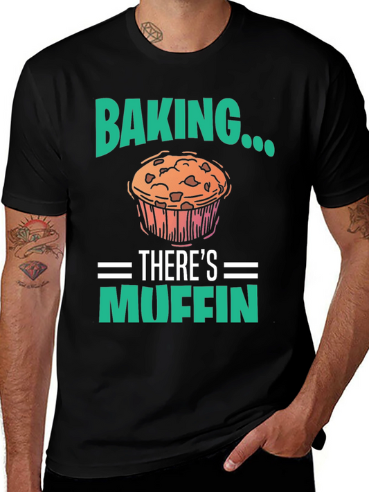 Baking Theres Muffin T-Shirt - Funny Baker Tee