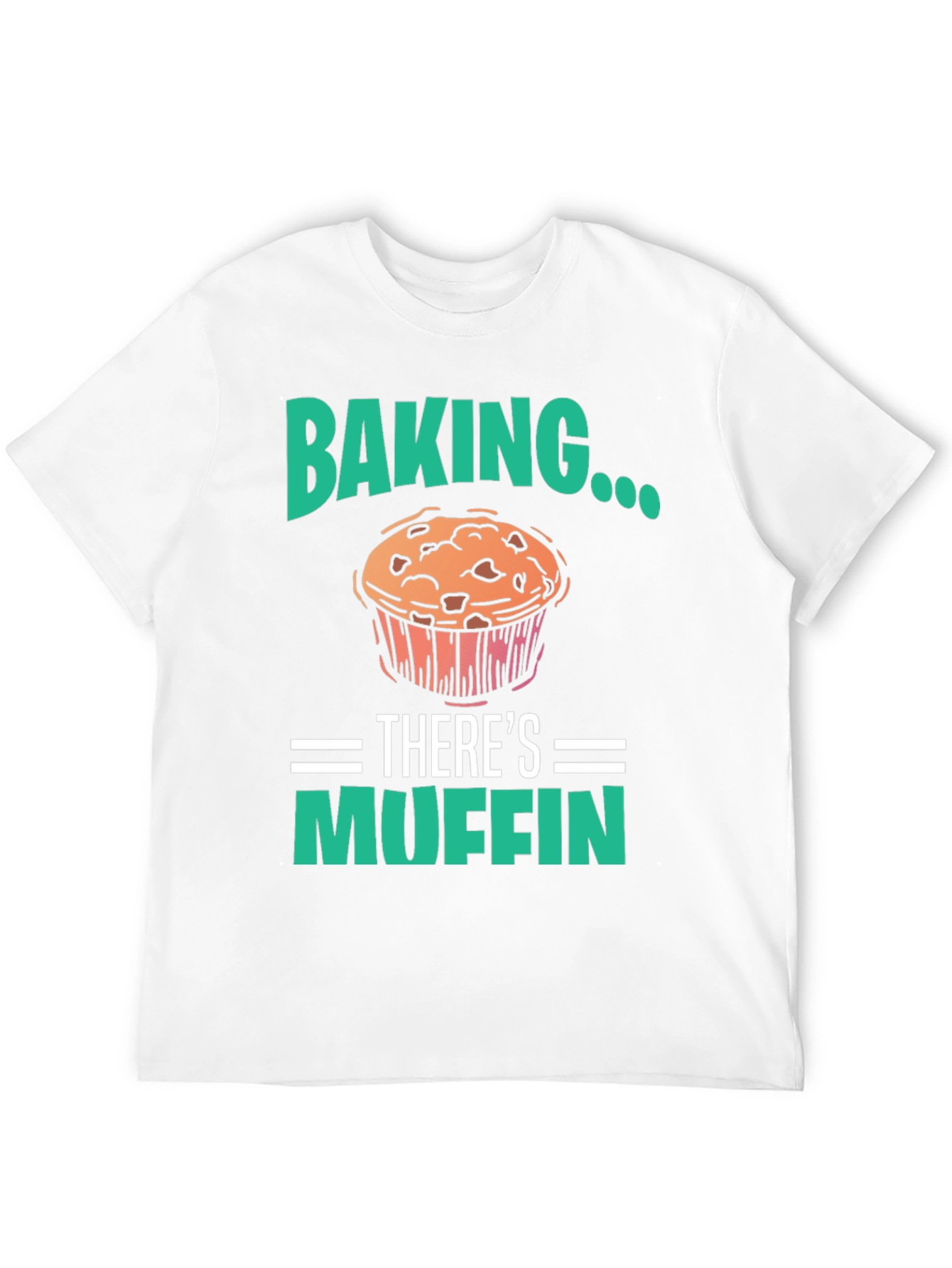 Baking Theres Muffin T-Shirt - Funny Baker Tee