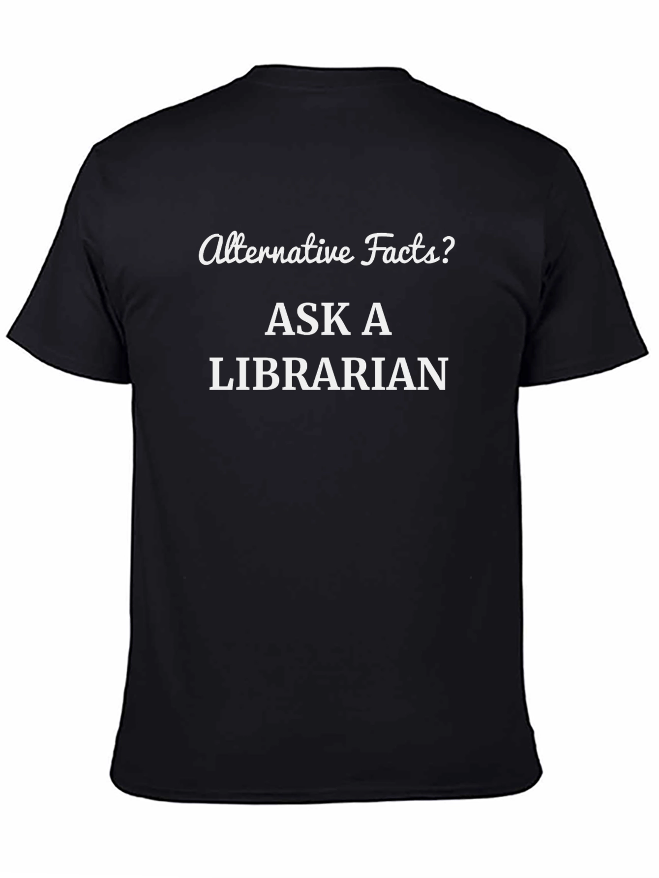 Alternative Facts? Ask a Librarian Black T-Shirt
