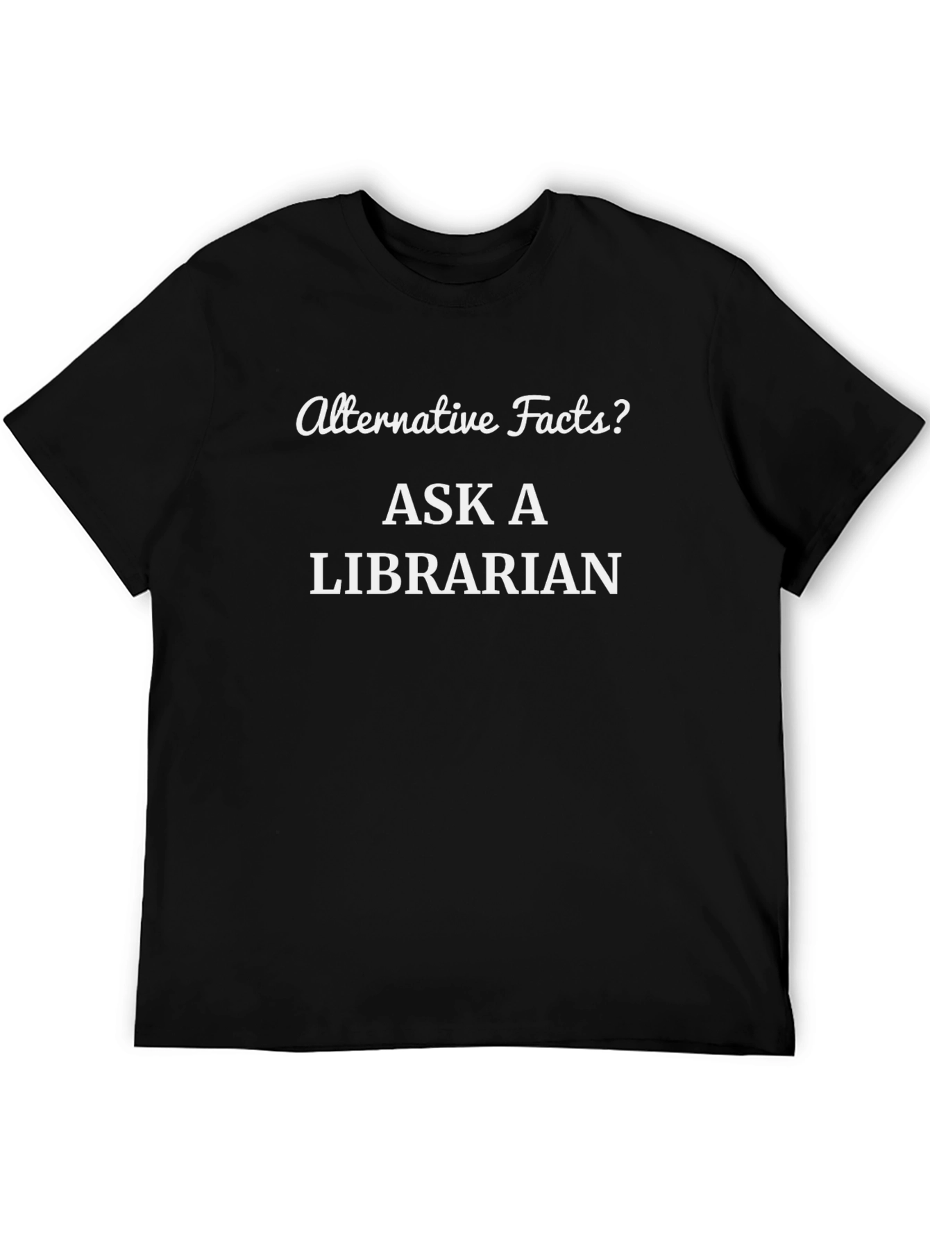 Alternative Facts? Ask a Librarian Black T-Shirt