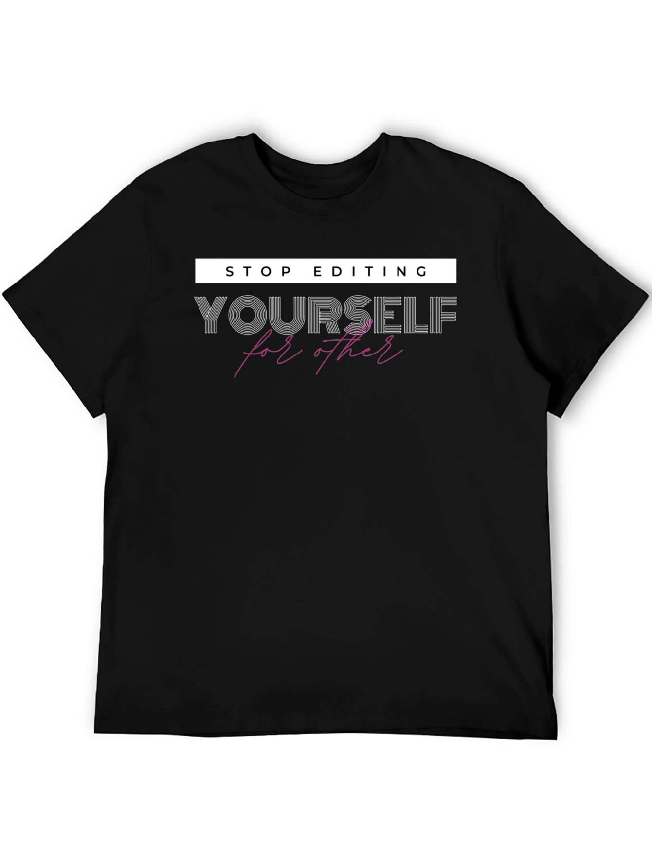 Stop Editing Yourself Graphic Tee