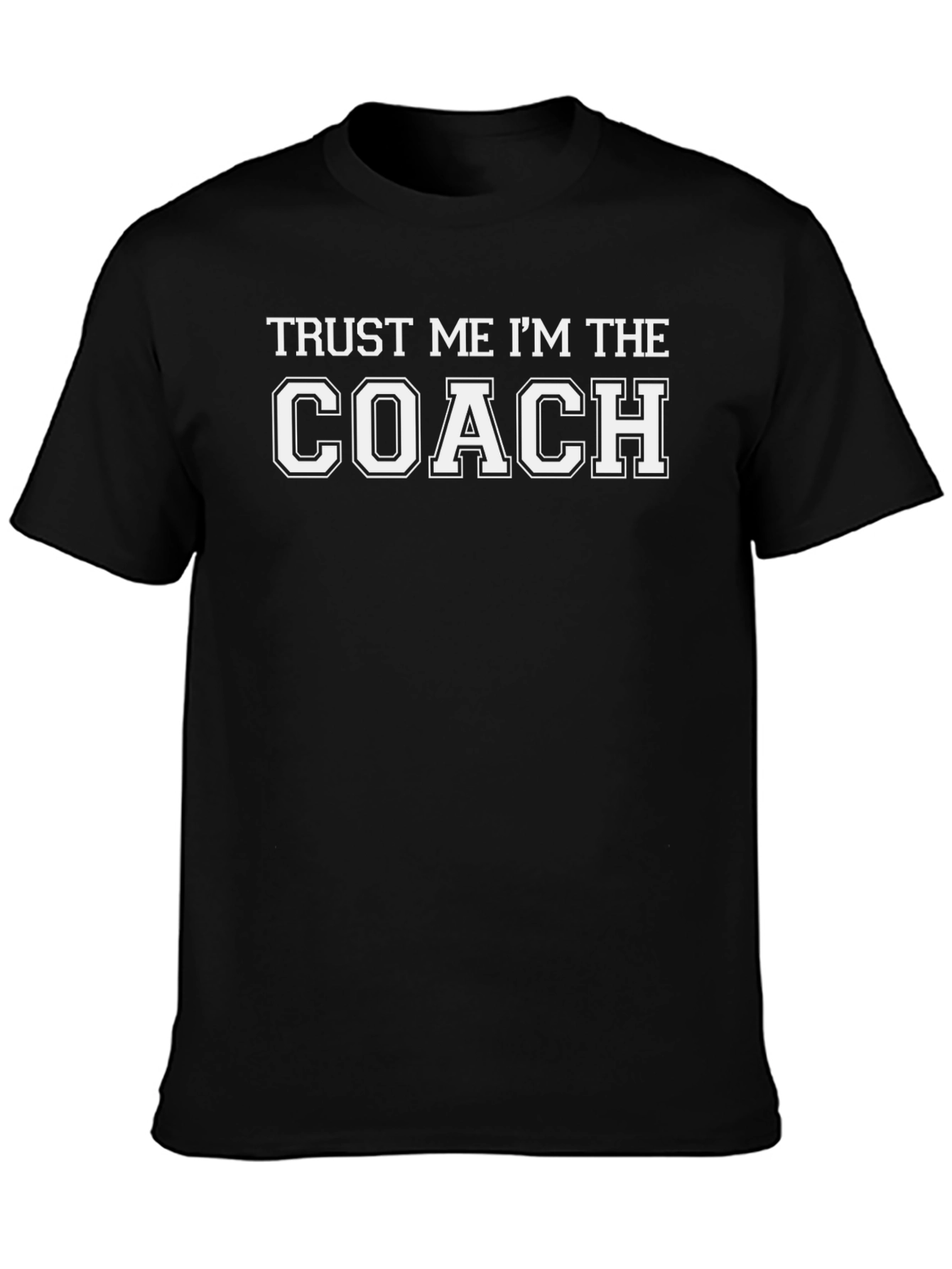 Trust Me Im The Coach T-Shirt