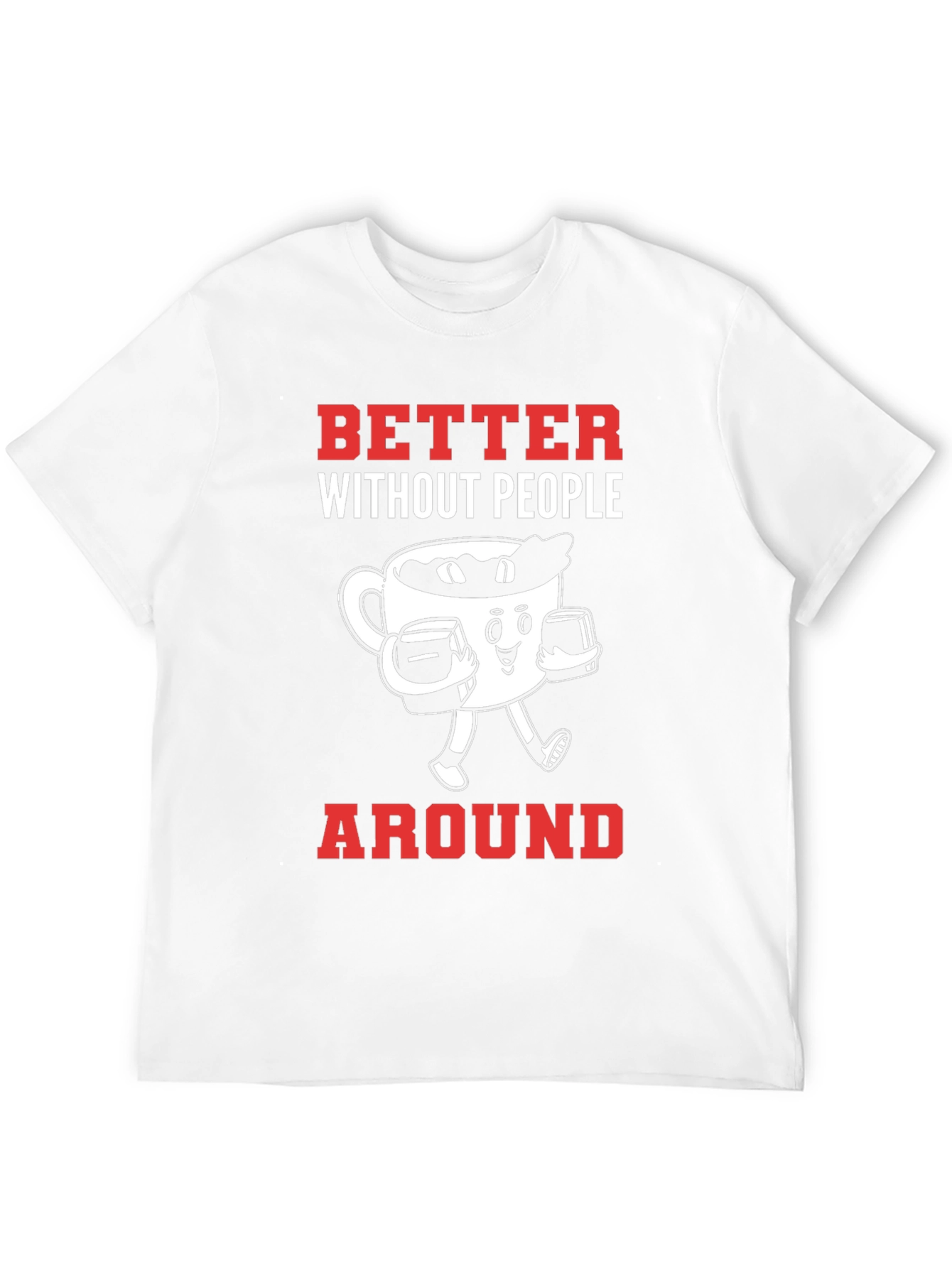 Better Without People Around T-Shirt
