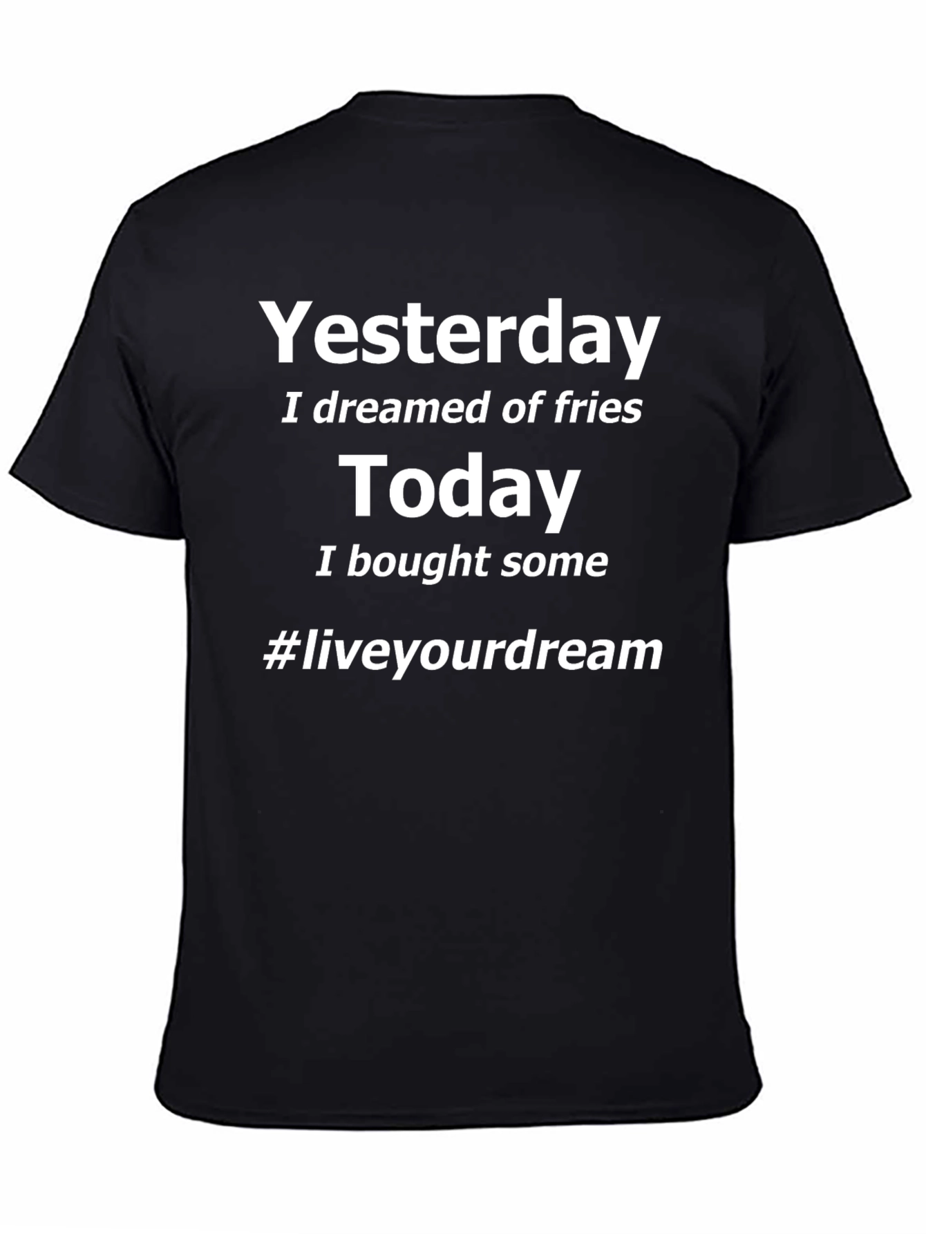 Yesterday I Dreamed of Fries Black T-Shirt