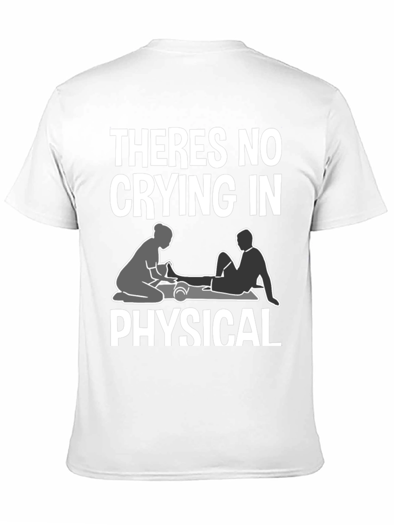 Theres No Crying In Physical Therapy T-Shirt