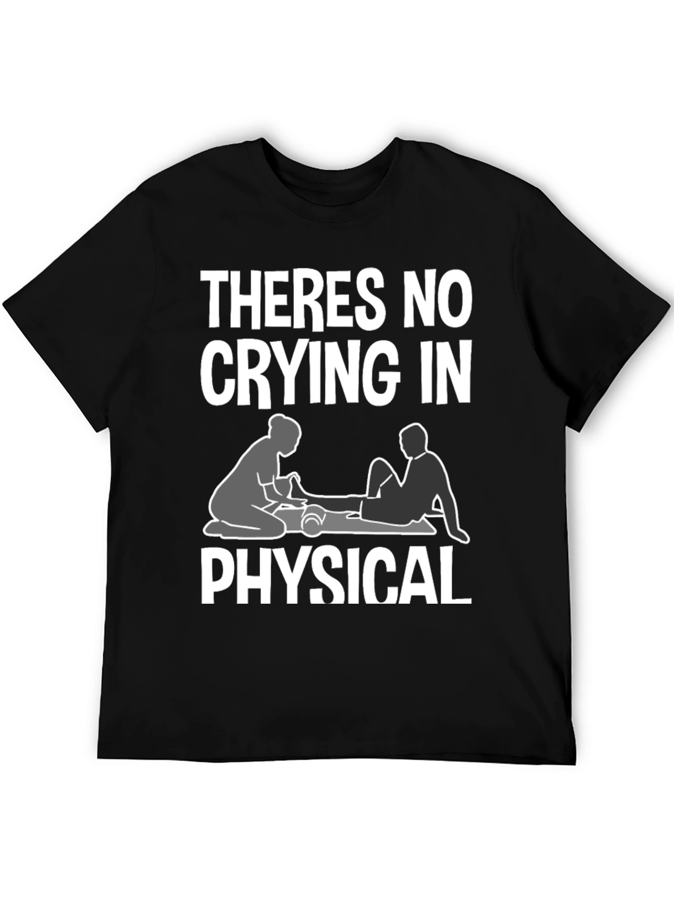Theres No Crying In Physical Therapy T-Shirt