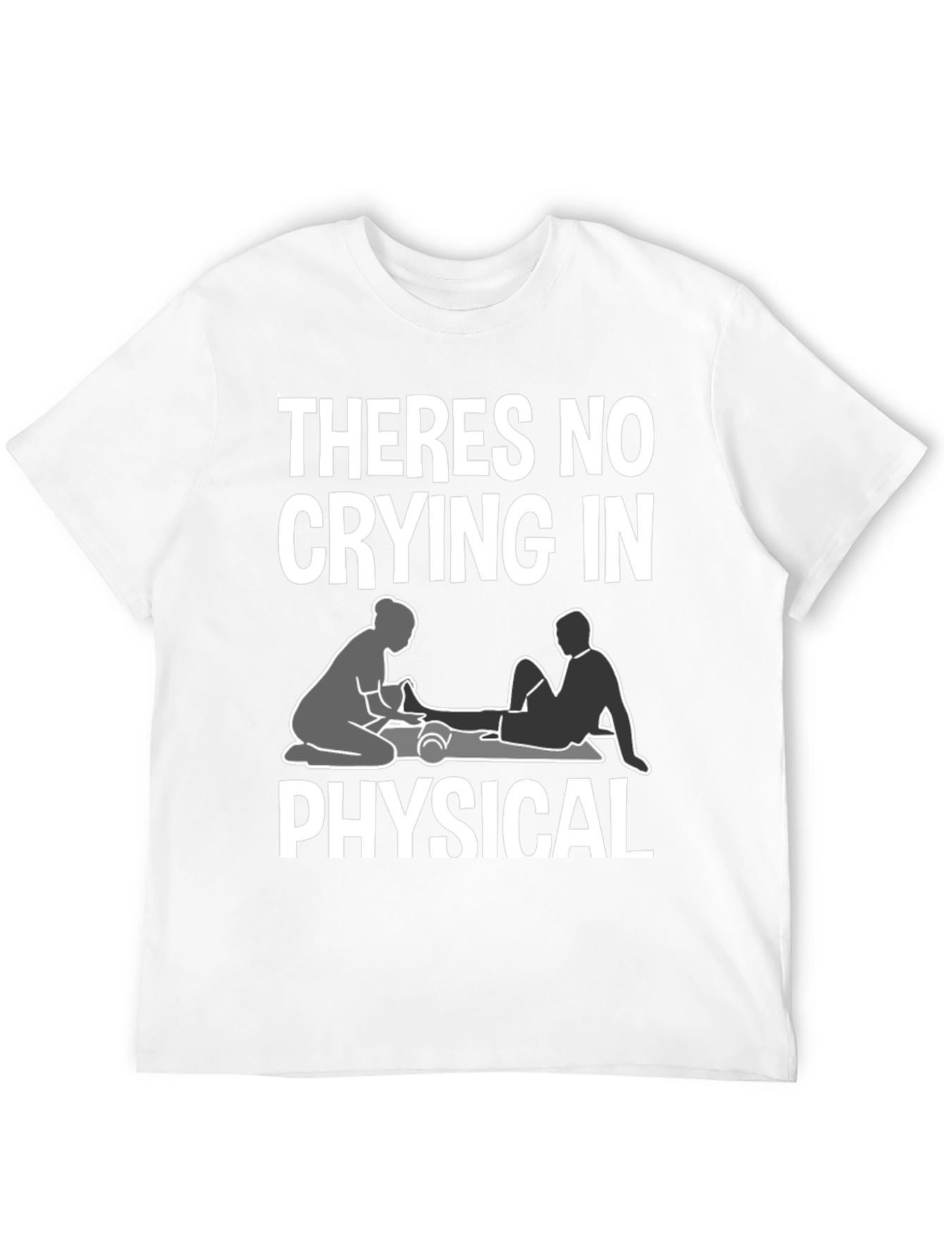 Theres No Crying In Physical Therapy T-Shirt
