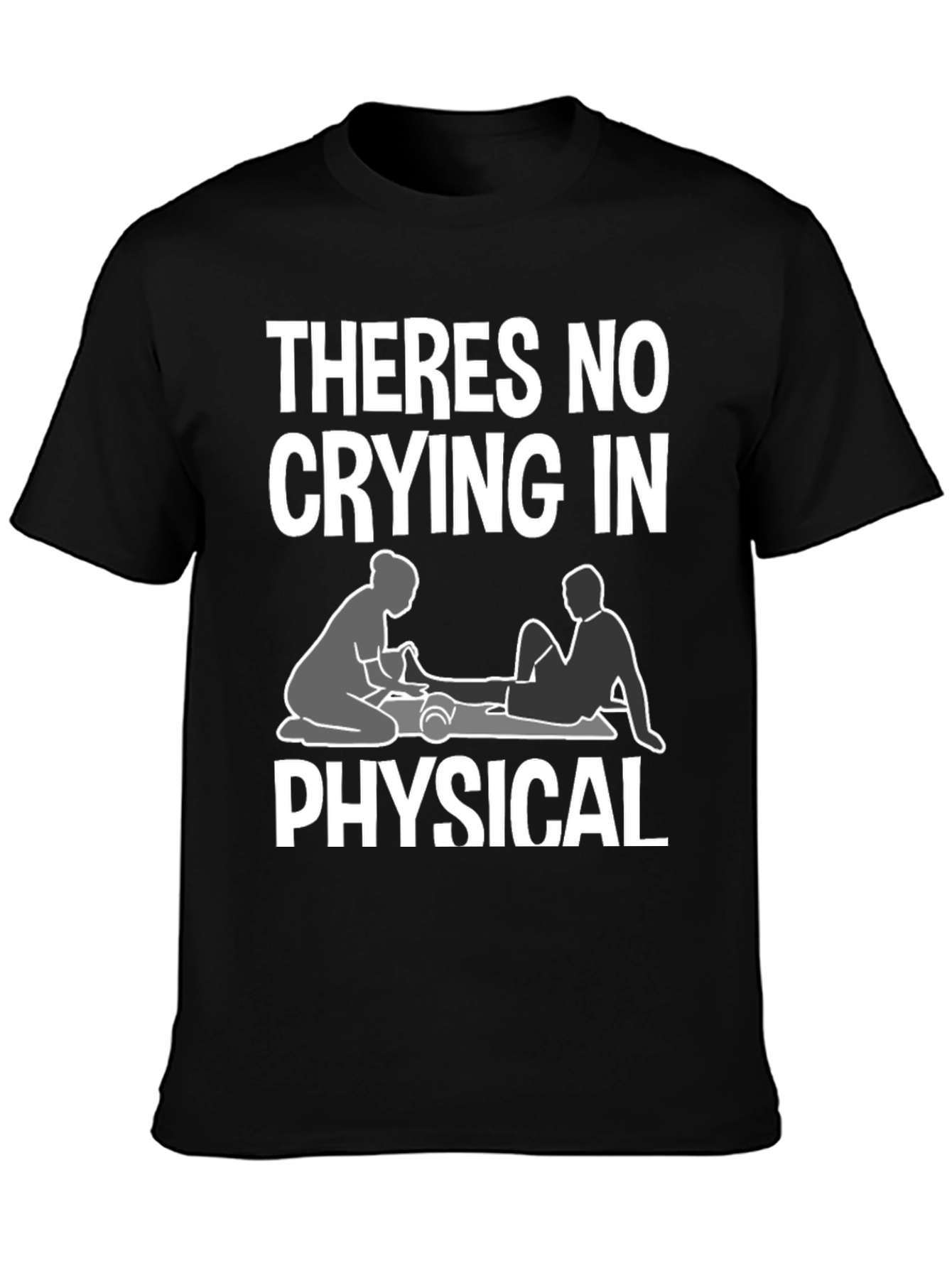 Theres No Crying In Physical Therapy T-Shirt