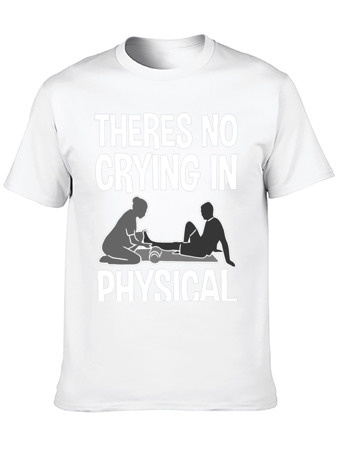 Theres No Crying In Physical Therapy T-Shirt