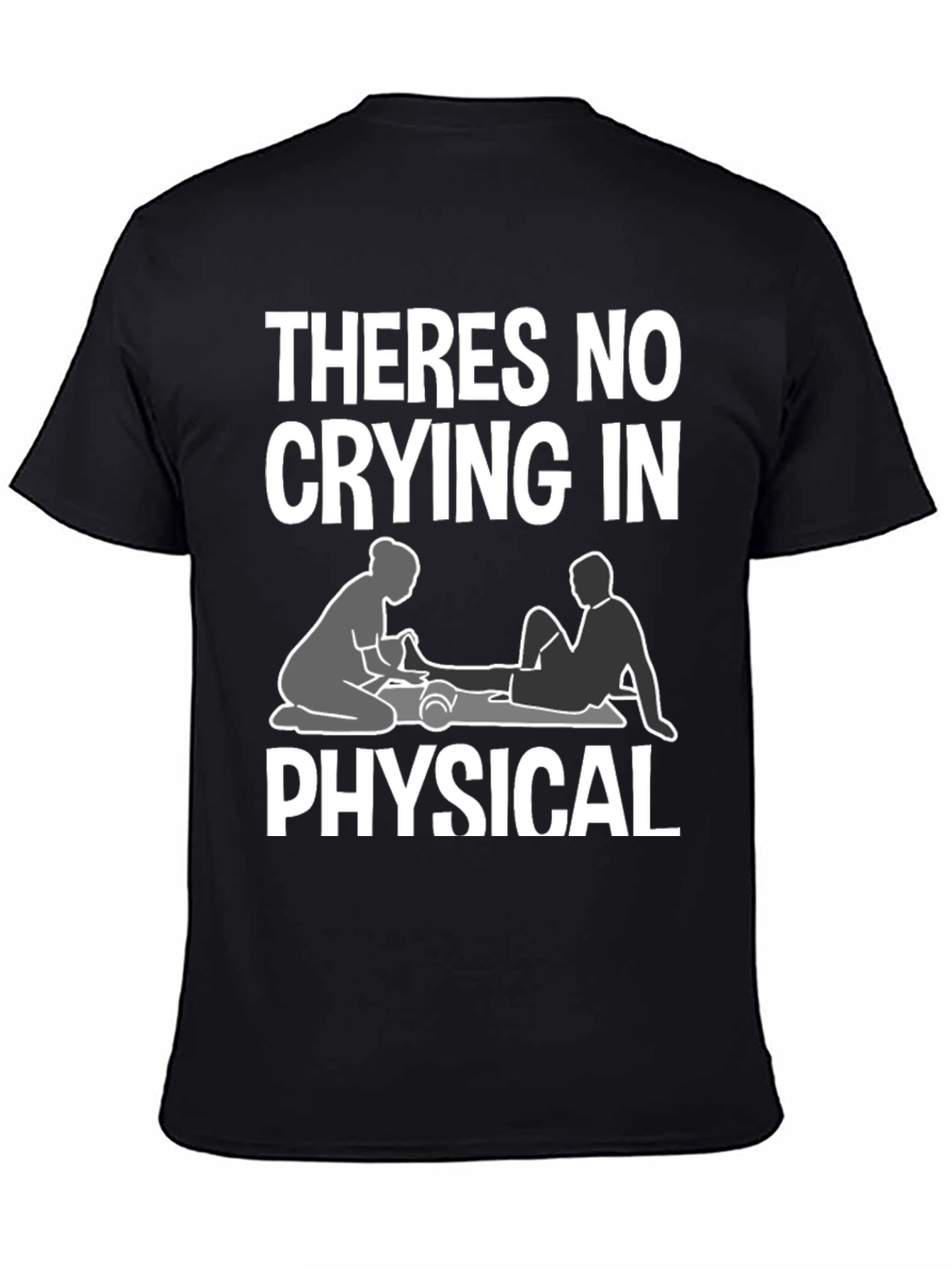 Theres No Crying In Physical Therapy T-Shirt