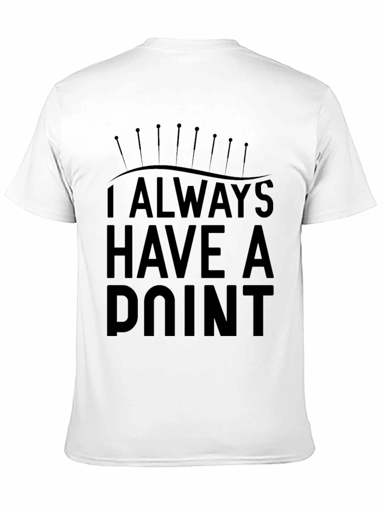 Always Have a Point Funny Acupuncture T-Shirt
