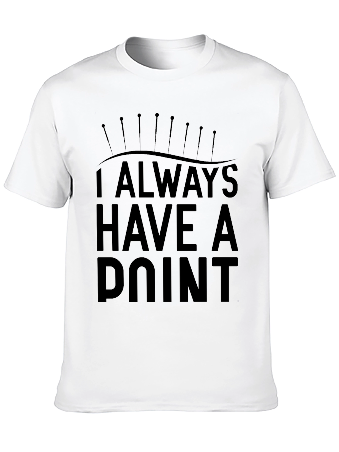 Always Have a Point Funny Acupuncture T-Shirt