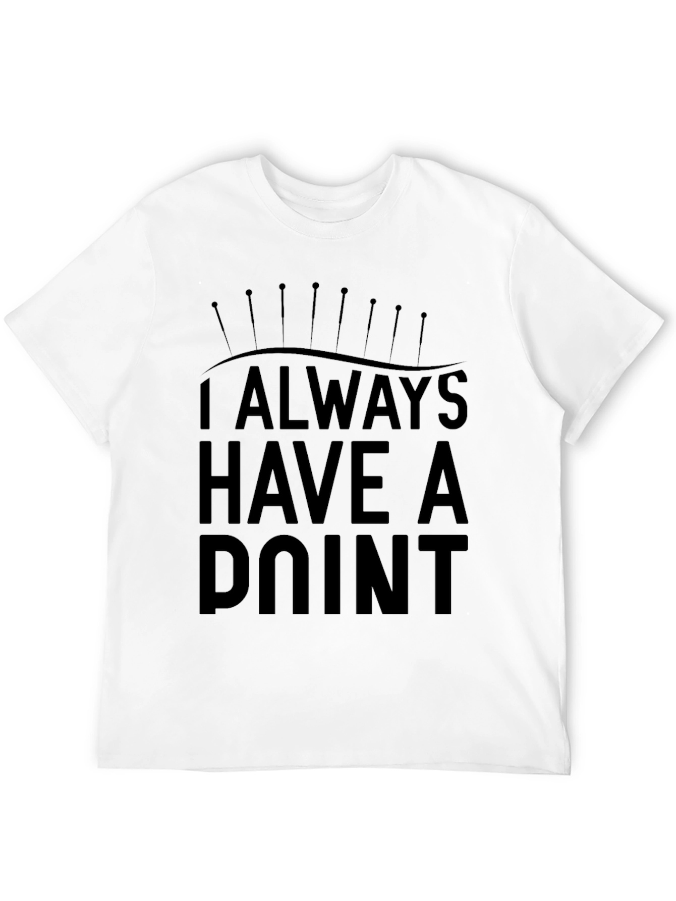 Always Have a Point Funny Acupuncture T-Shirt