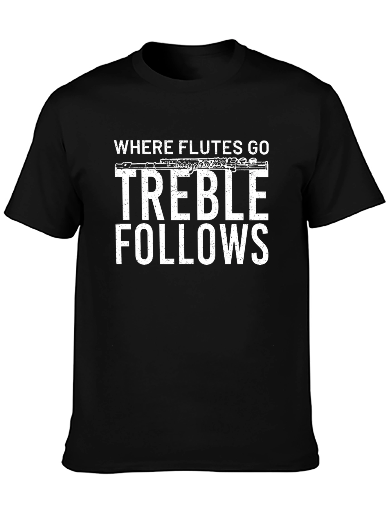Where Flutes Go Treble Follows Black T-Shirt