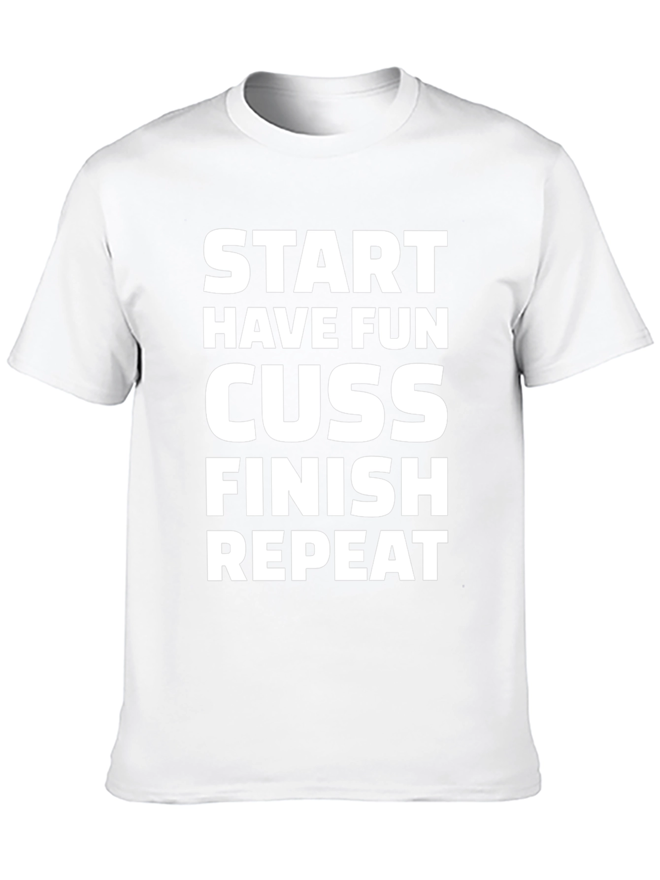 Start Have Fun Cuss Finish Repeat Graphic Tee