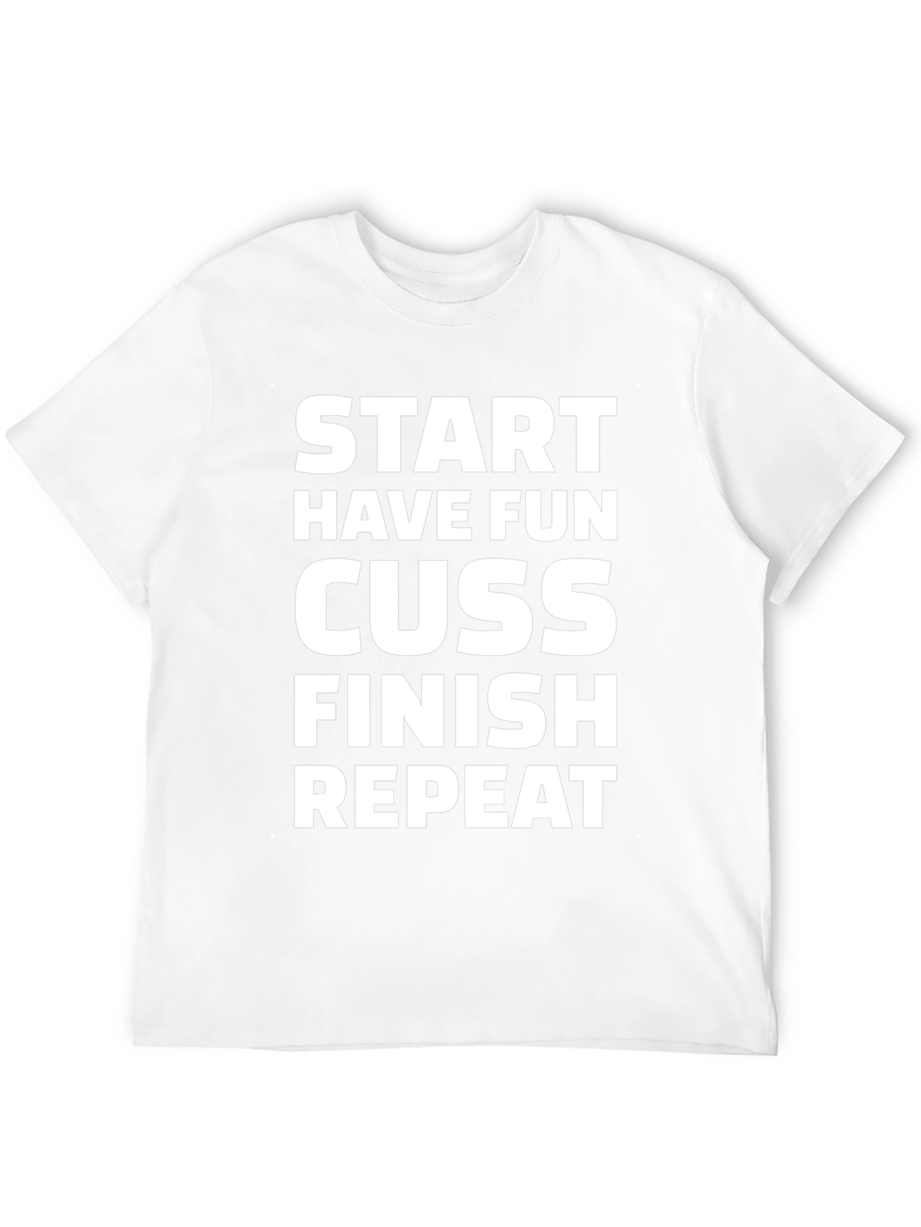 Start Have Fun Cuss Finish Repeat Graphic Tee