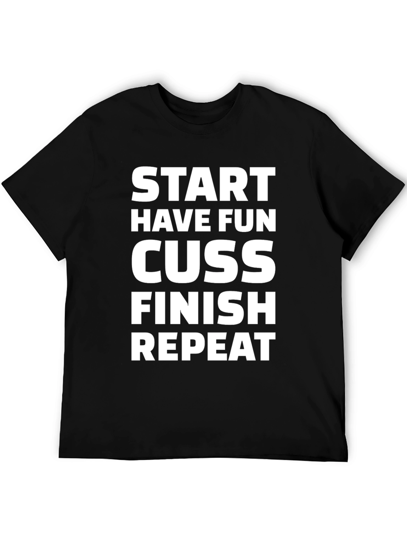 Start Have Fun Cuss Finish Repeat Graphic Tee