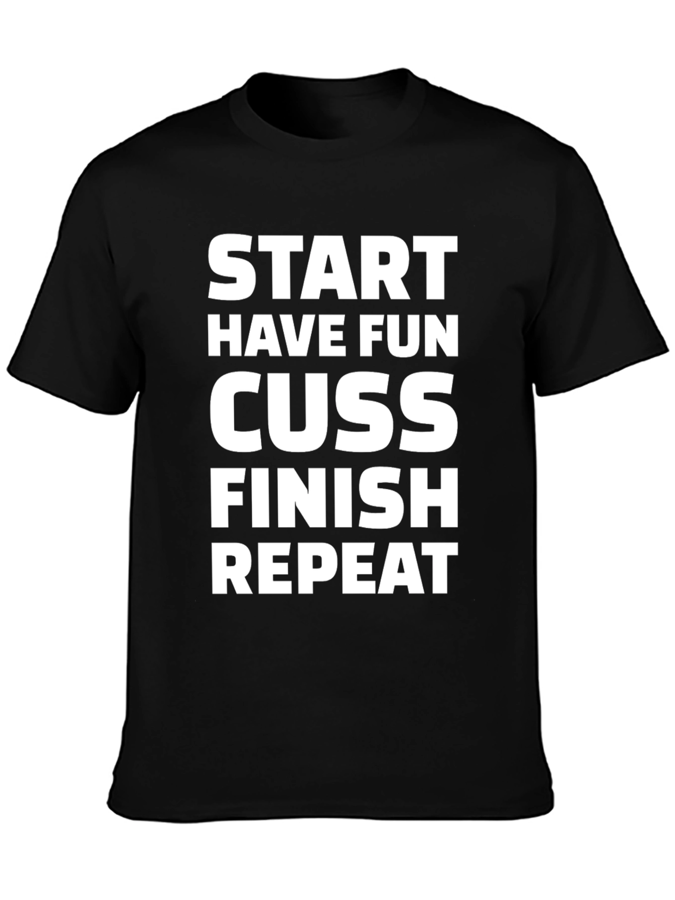 Start Have Fun Cuss Finish Repeat Graphic Tee