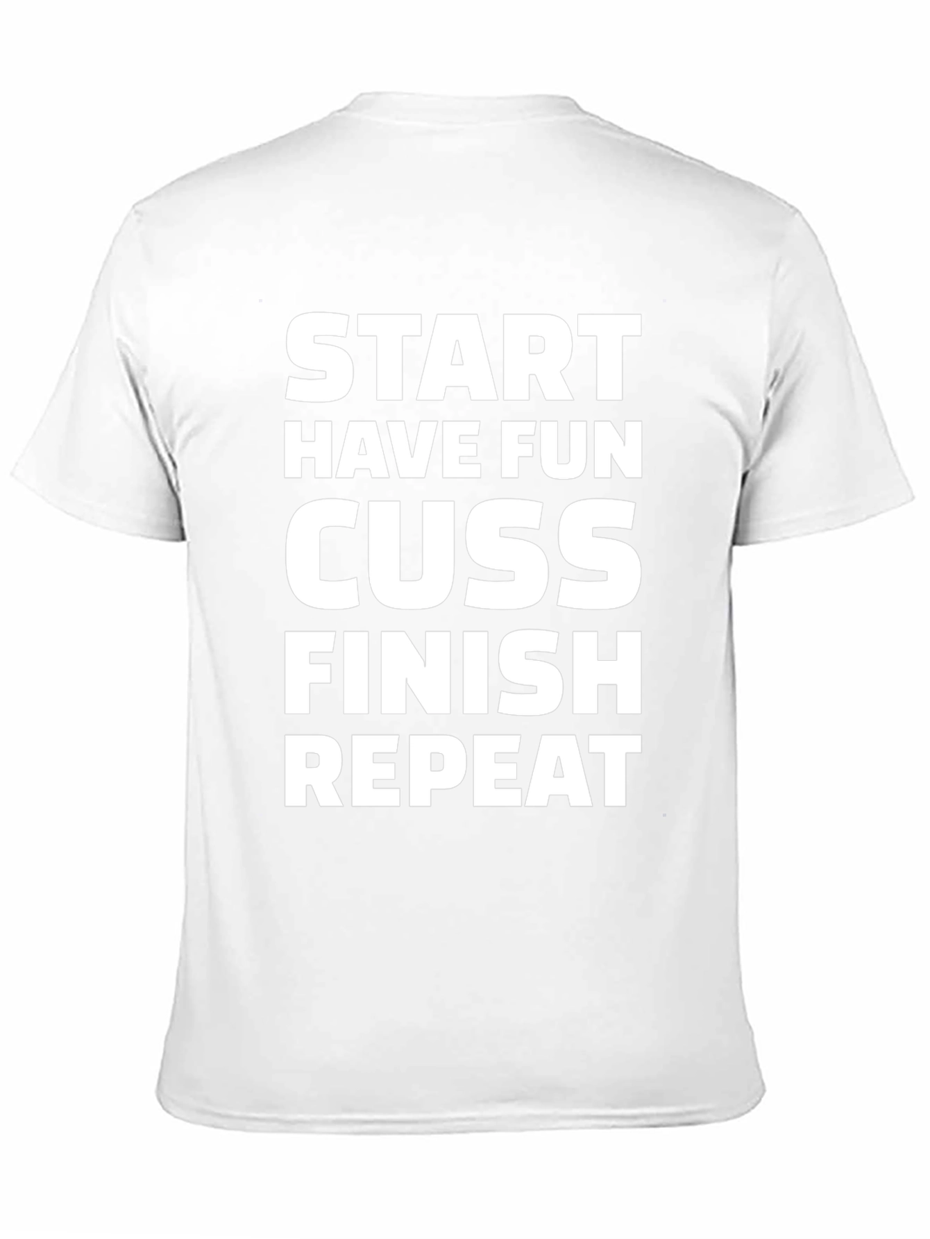 Start Have Fun Cuss Finish Repeat Graphic Tee