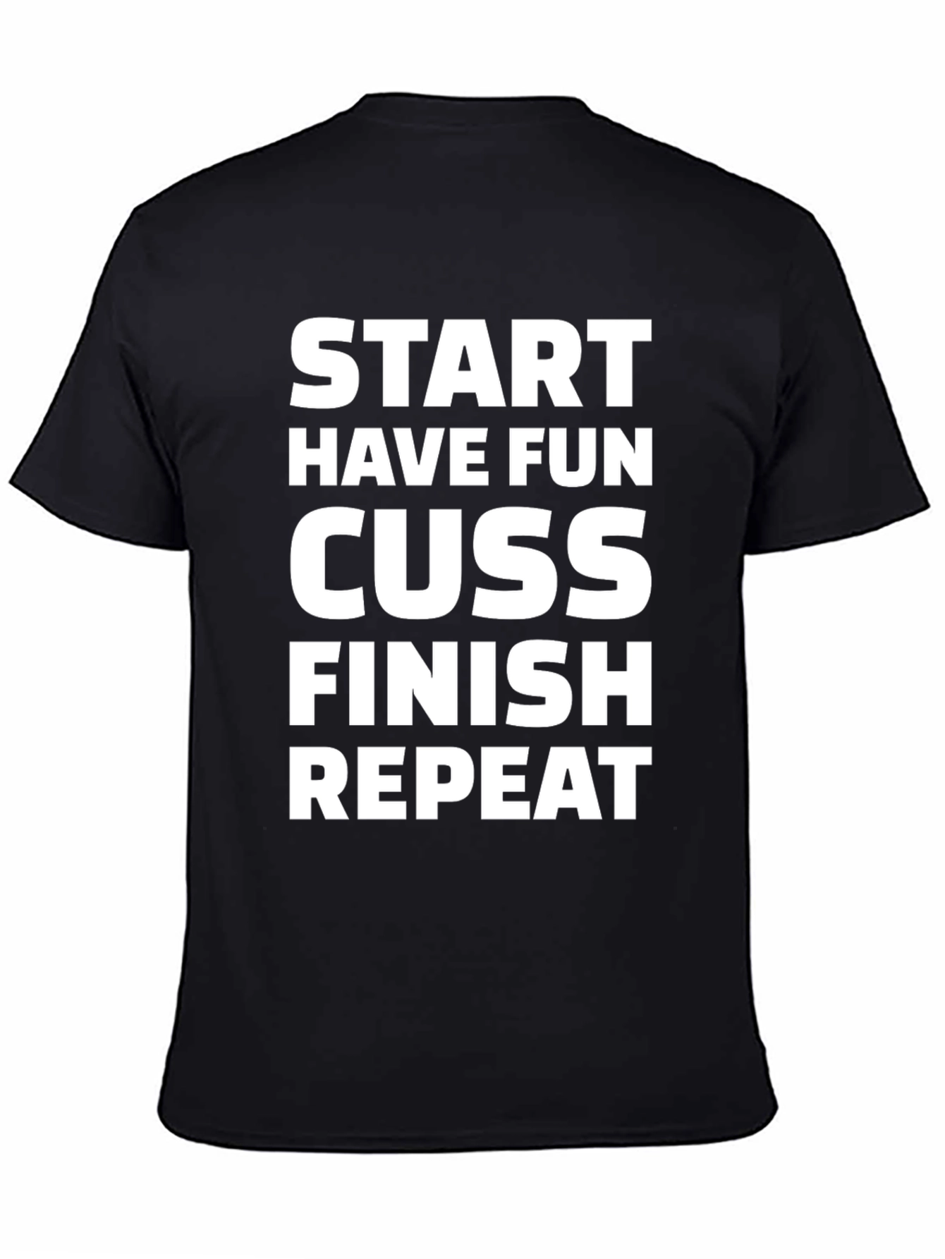 Start Have Fun Cuss Finish Repeat Graphic Tee