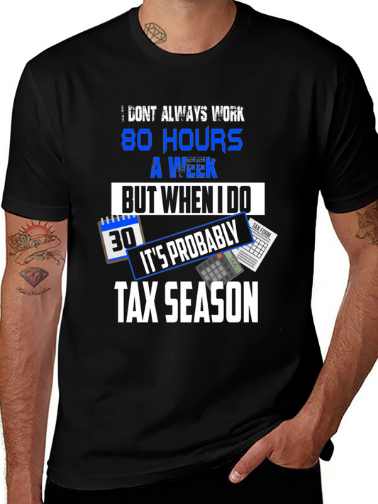 Tax Season Graphic Tee - 80 Hours Work Week Funny T-Shirt