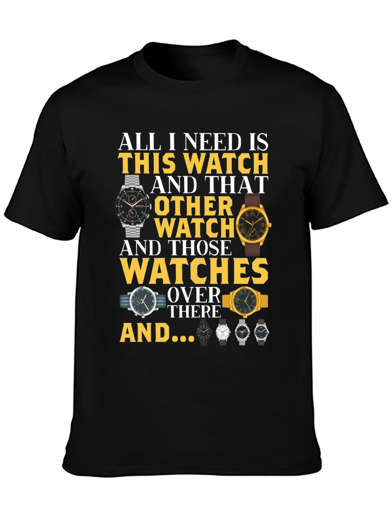 All I Need Is Watches T-Shirt