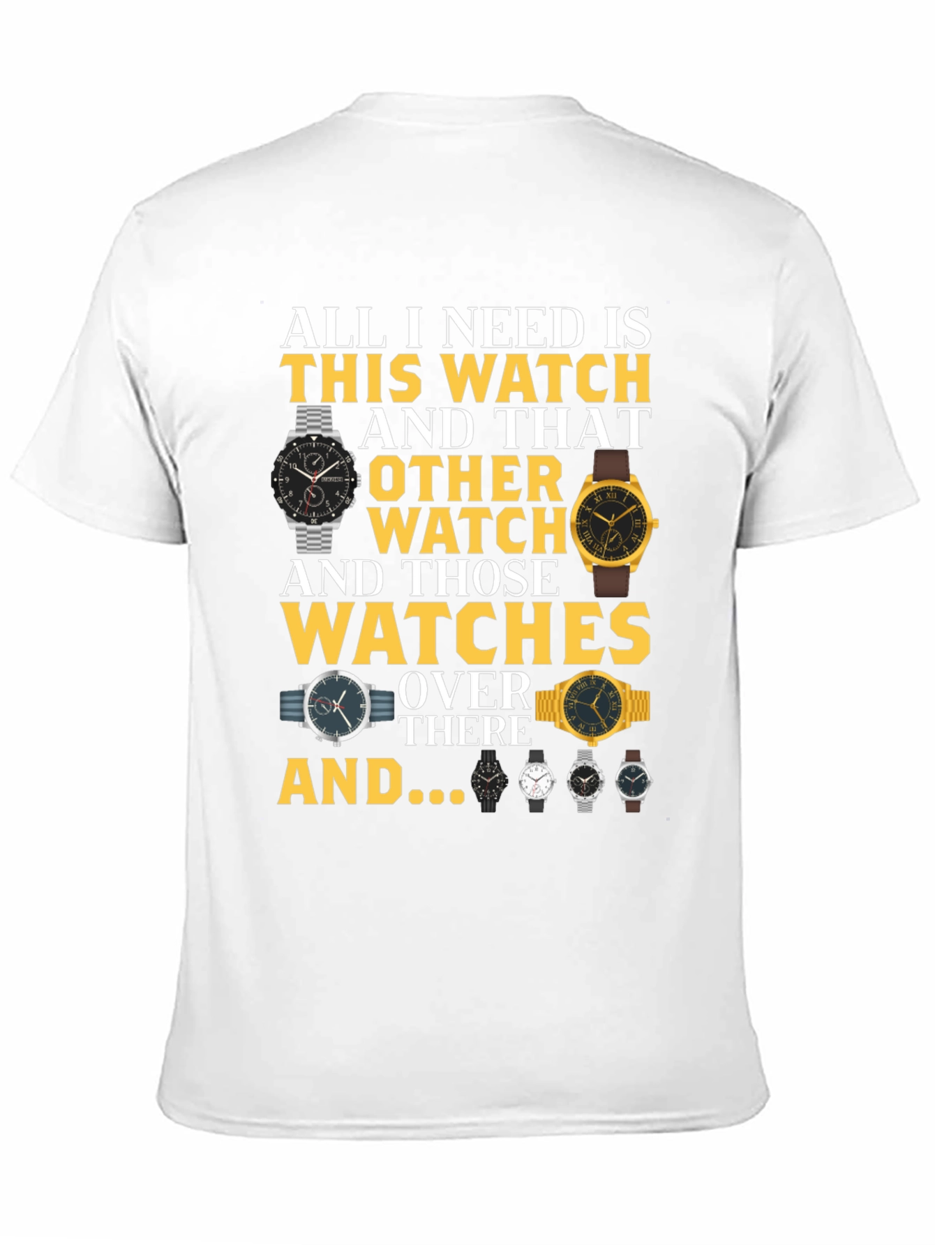 All I Need Is Watches T-Shirt