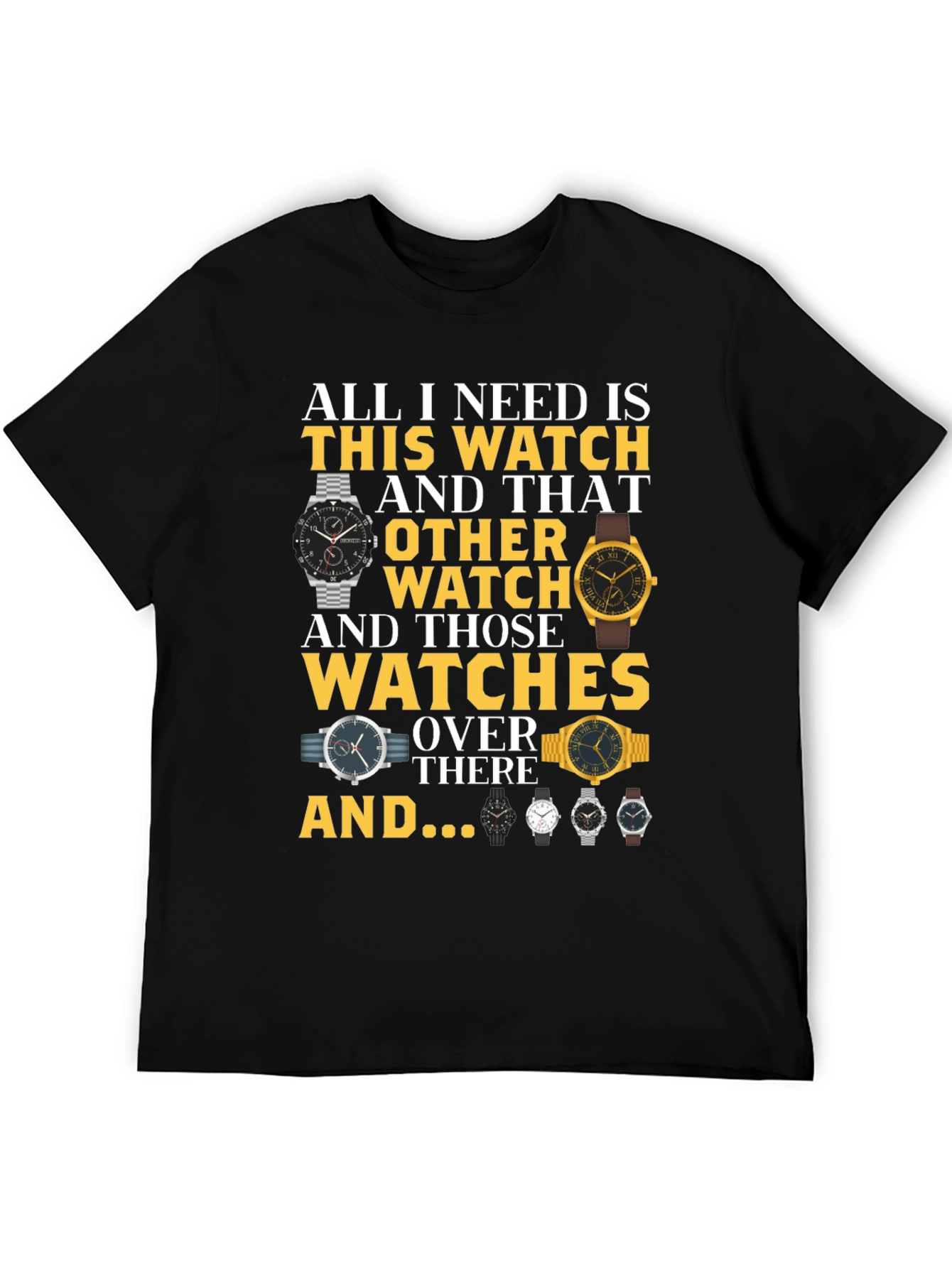 All I Need Is Watches T-Shirt