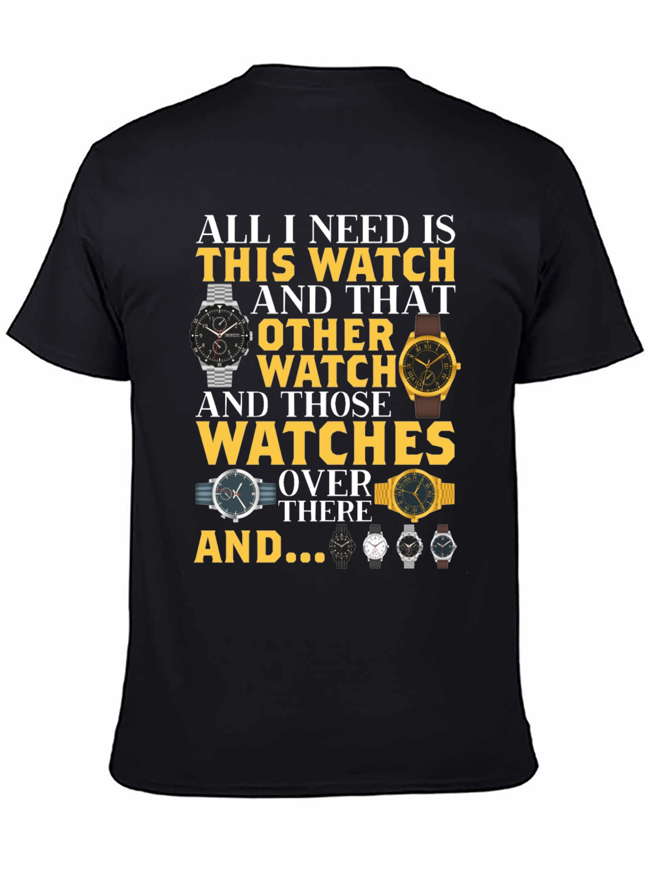 All I Need Is Watches T-Shirt