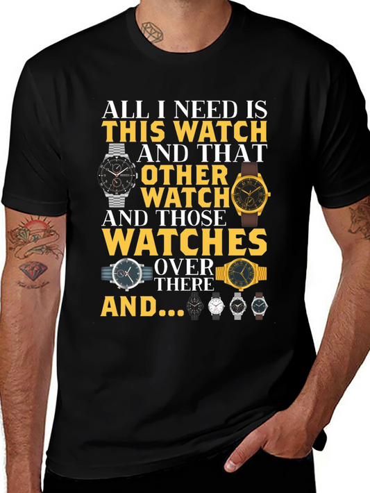 All I Need Is Watches T-Shirt