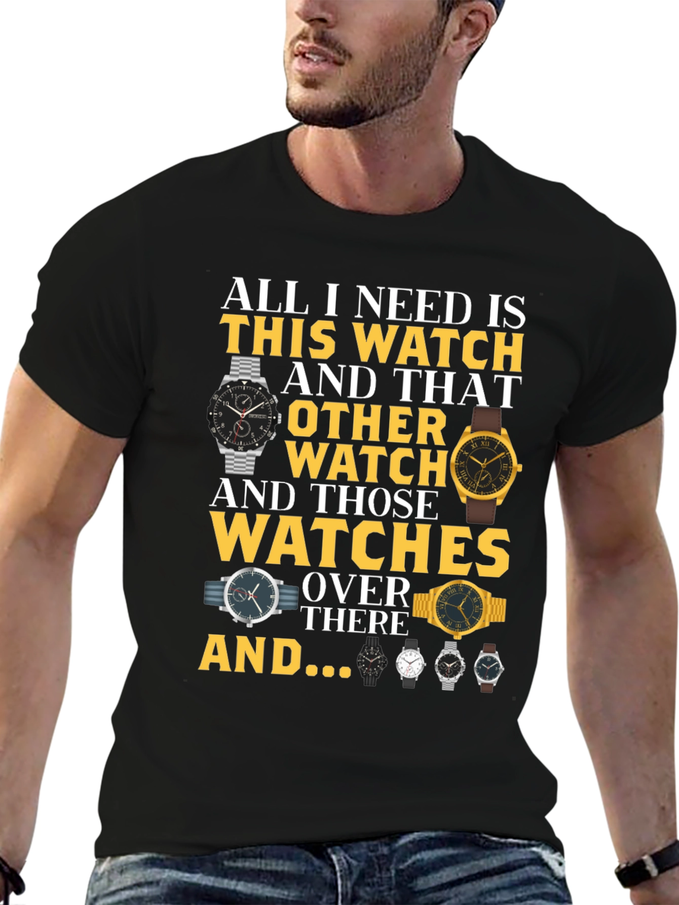 All I Need Is Watches T-Shirt