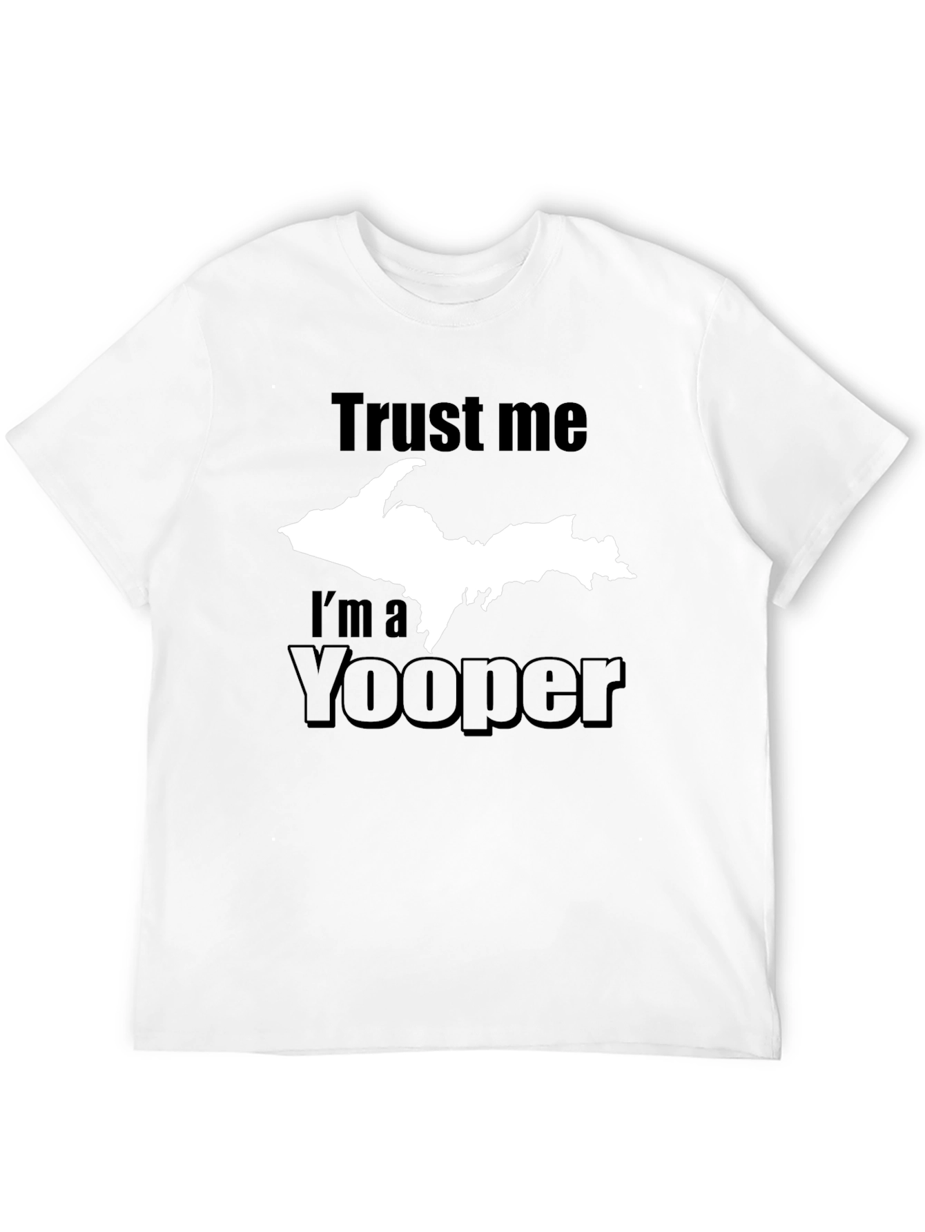Trust Me Im a Yooper T-Shirt