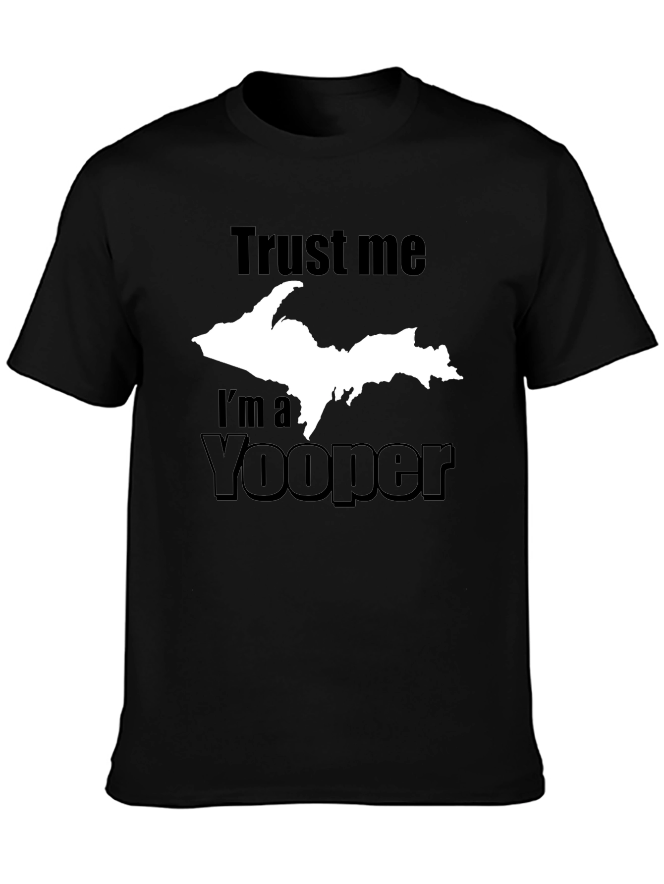 Trust Me Im a Yooper T-Shirt