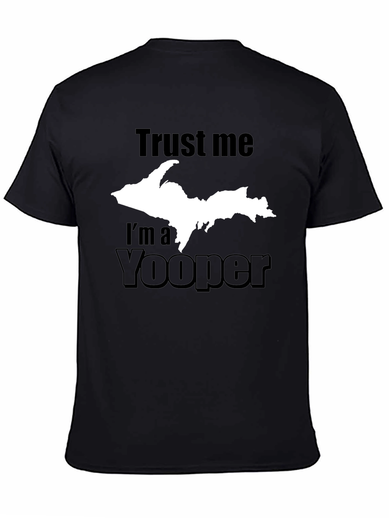 Trust Me Im a Yooper T-Shirt