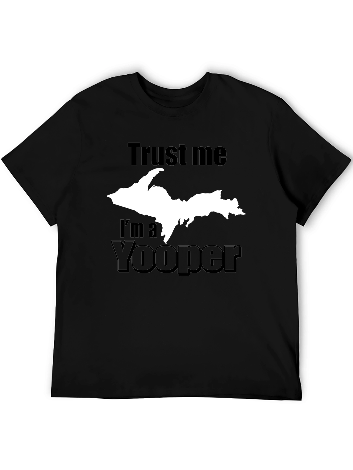 Trust Me Im a Yooper T-Shirt