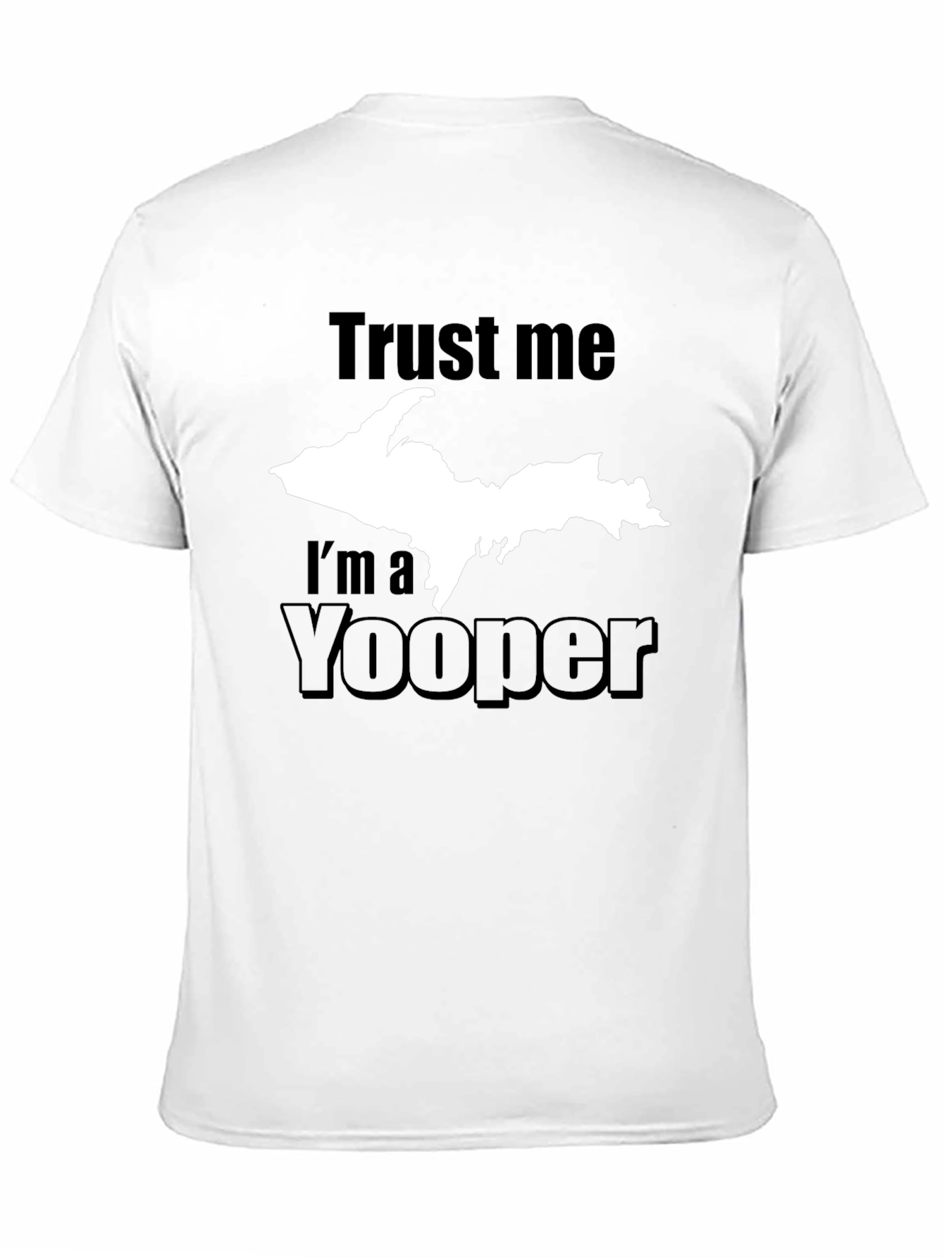 Trust Me Im a Yooper T-Shirt