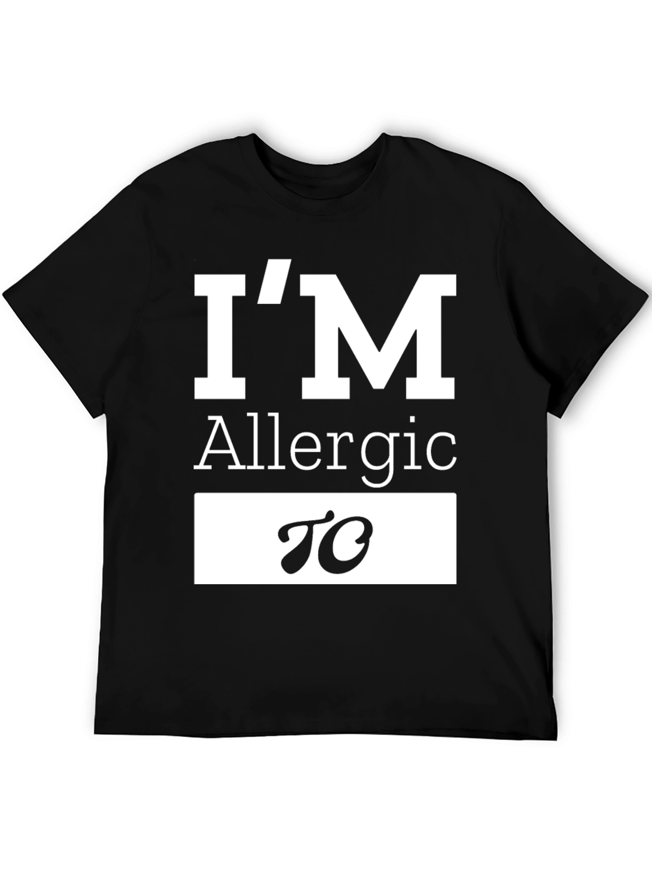 Allergic To T-Shirt Funny Sarcastic Tee