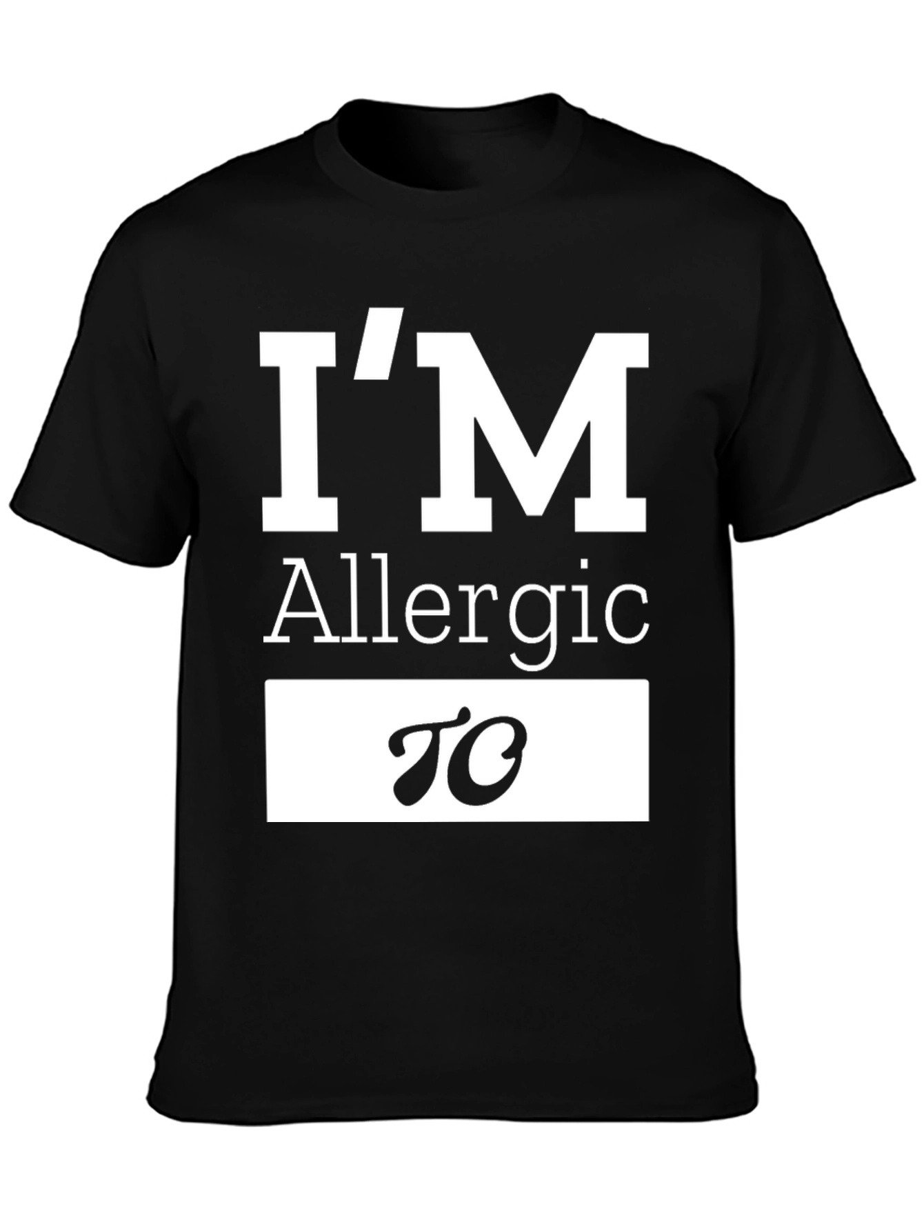 Allergic To T-Shirt Funny Sarcastic Tee