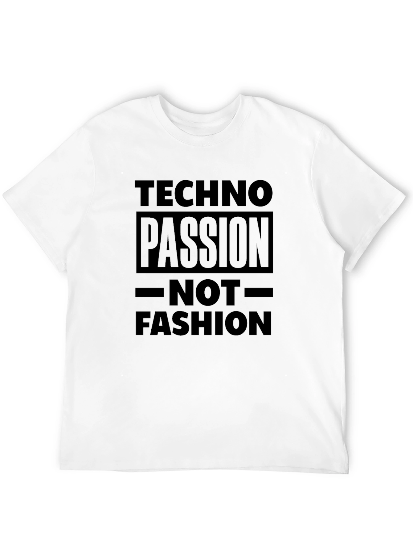 Techno Passion T-Shirt - Not Fashion Statement Tee