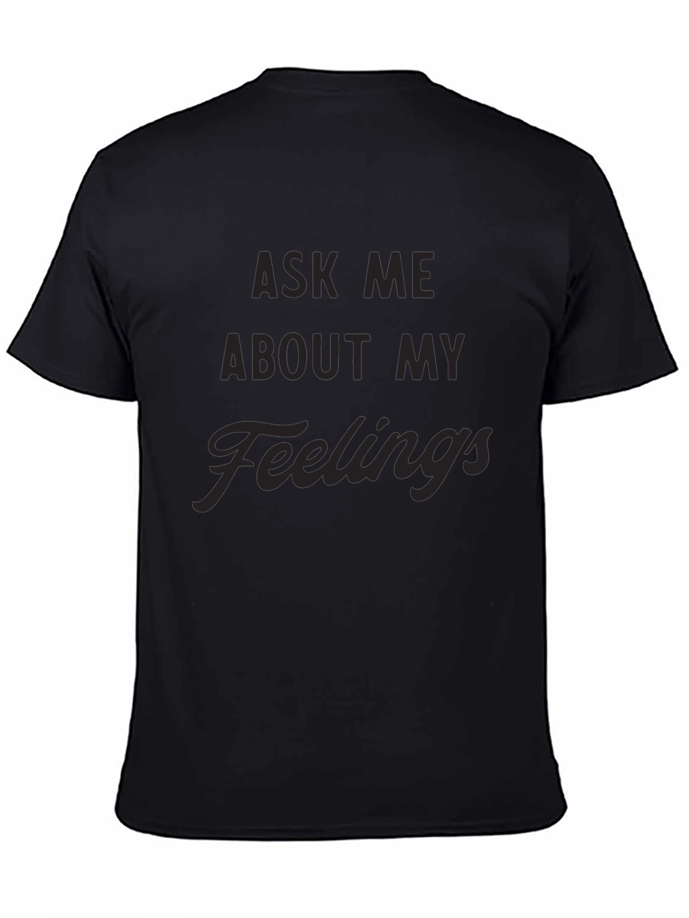 Ask Me About My Feelings Mens Black T-Shirt