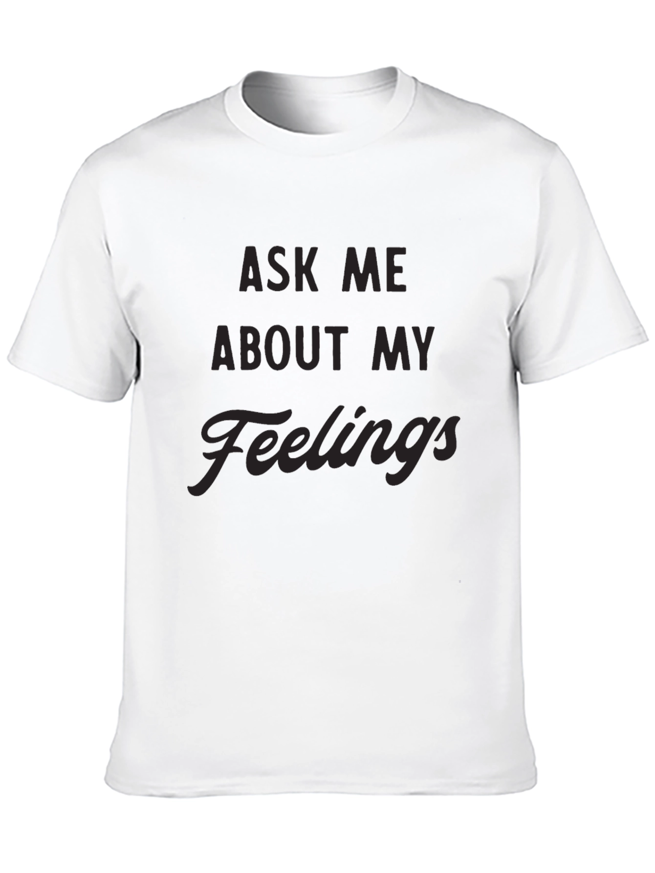 Ask Me About My Feelings Mens Black T-Shirt