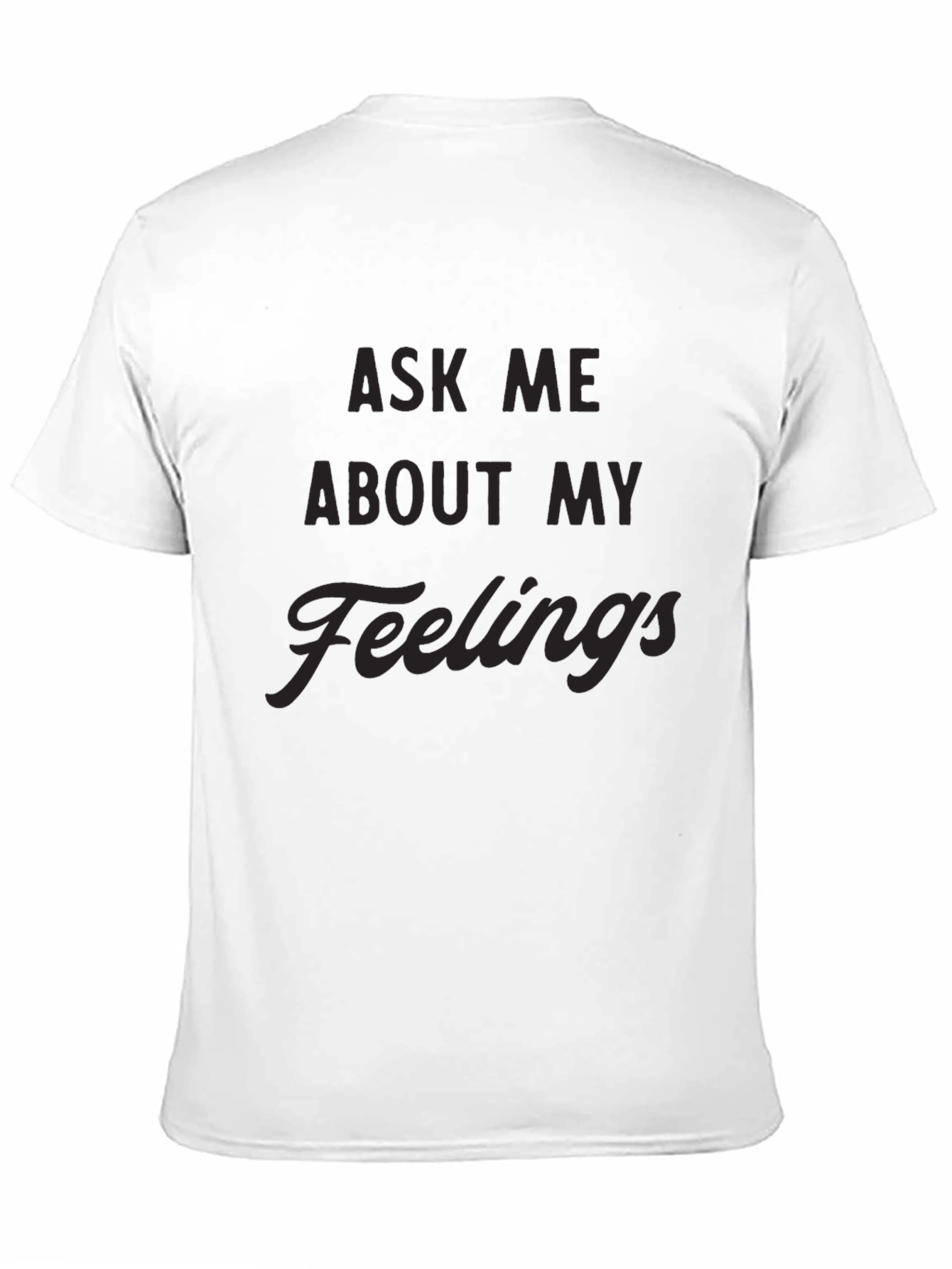 Ask Me About My Feelings Mens Black T-Shirt
