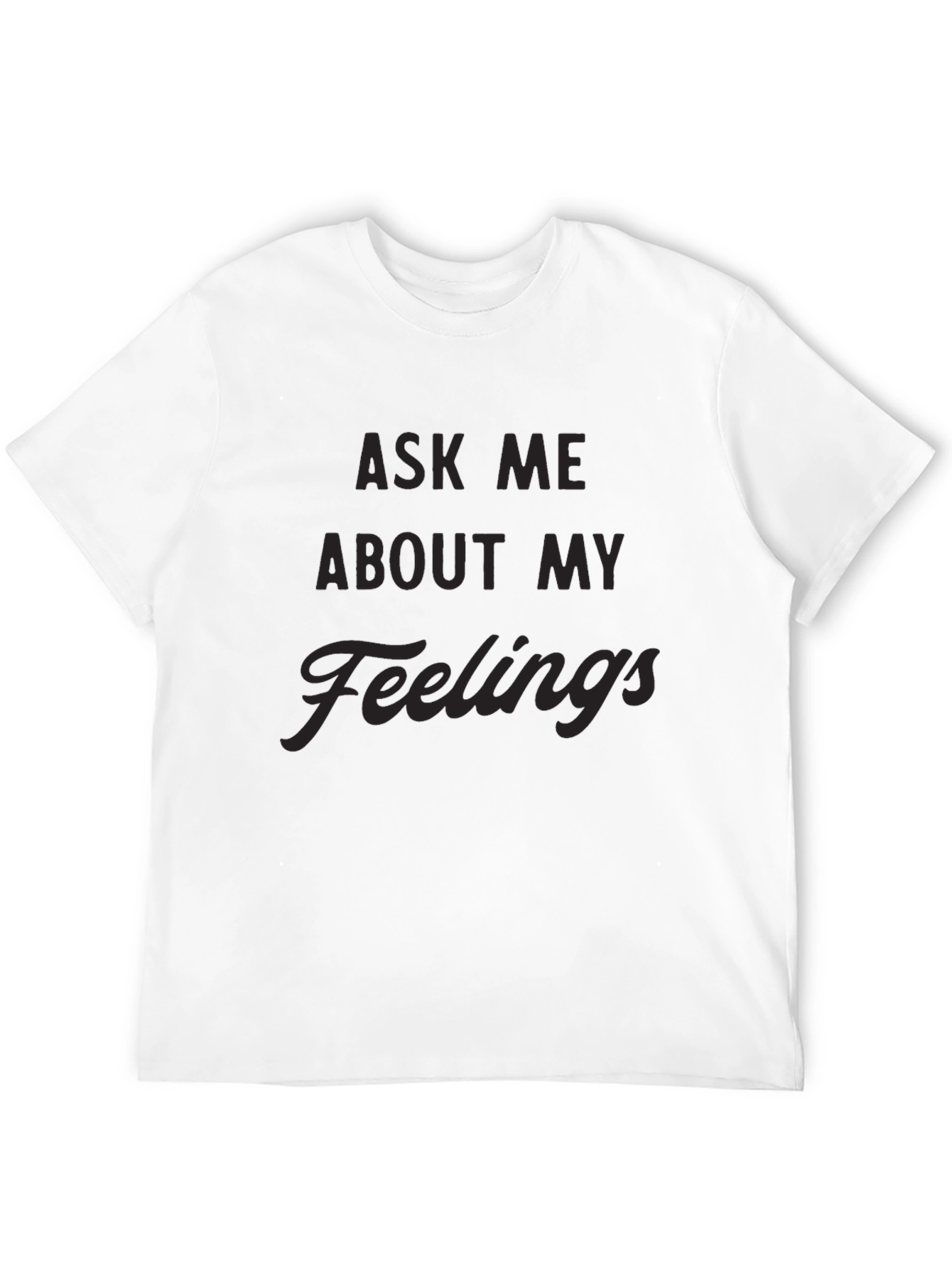 Ask Me About My Feelings Mens Black T-Shirt