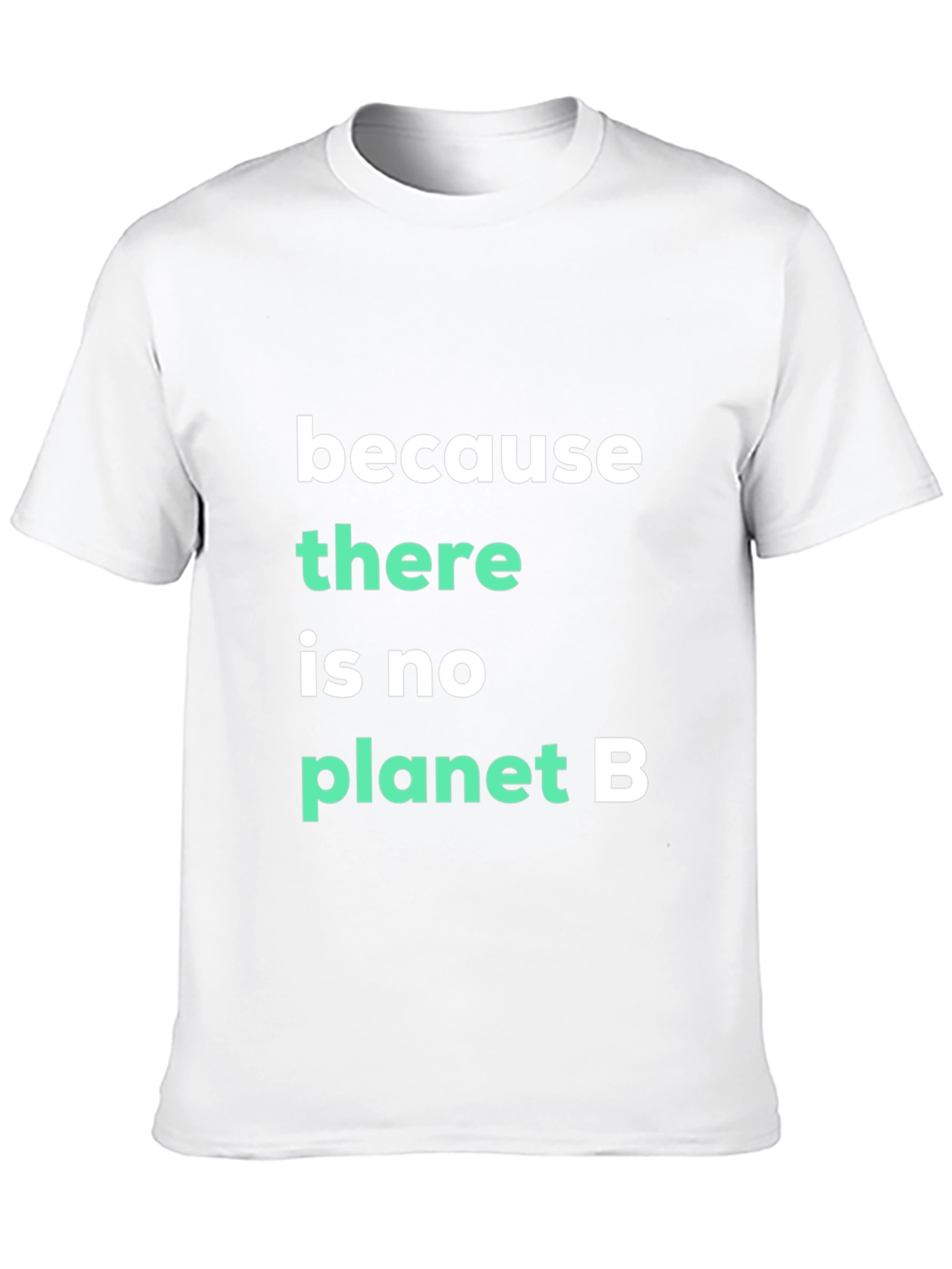 Because There Is No Planet B Graphic Tee